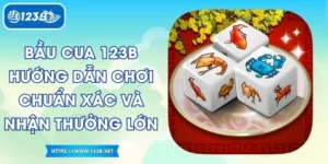 Bầu Cua 123B - Hướng Dẫn Chơi Chuẩn Xác Và Nhận Thưởng Lớn
