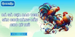 Đá Gà Cựa Dao 123B - Sân Chơi Hàng Đầu Cho Kê Thủ