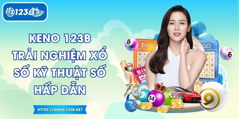 Keno 123B Trải Nghiệm Xổ Số Kỹ Thuật Số Hấp Dẫn