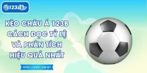 Kèo Châu Á 123B – Cách Đọc Tỷ Lệ Và Phân Tích Hiệu Quả Nhất