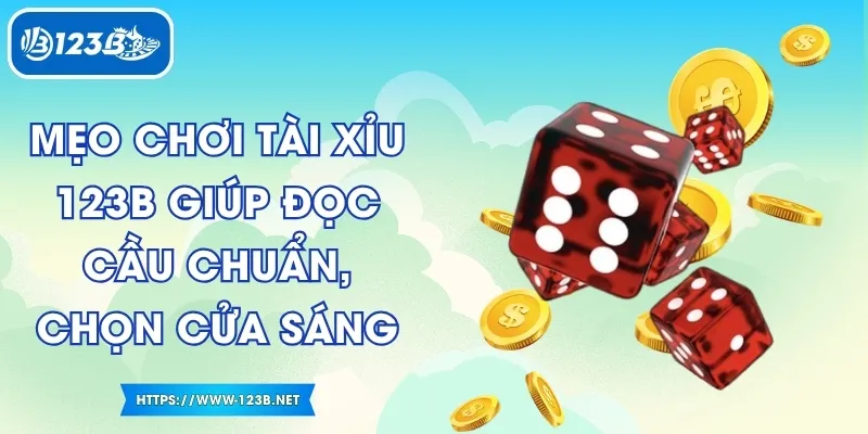 Mẹo Chơi Tài Xỉu 123B Giúp Đọc Cầu Chuẩn, Chọn Cửa Sáng