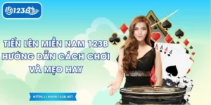 Tiến Lên Miền Nam 123B Hướng Dẫn Cách Chơi Và Mẹo Hay