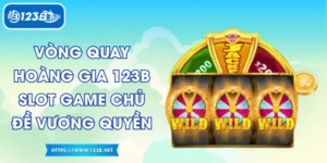 Vòng Quay Hoàng Gia 123B – Slot Game Chủ Đề Vương Quyền